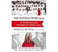 The Witness Wore Red: The 19th Wife Who Helped to Bring Down a Polygamous Cult