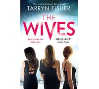 The Wives: A sexy, twisty domestic psychological thriller from the Sunday Times bestselling author of Never Never
