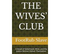 THE WIVES’ CLUB: A Novel of Sisterhood, Wine, and the Justice Women Deliver Themselves