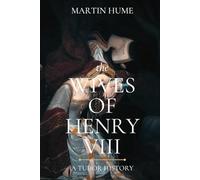The Wives of Henry the Eighth: Power, Politics, and Tudor Queens - With Historical Context and Biographies of Key Figures