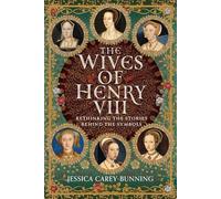 The Wives of Henry VIII: Rethinking the Stories Behind the Symbols
