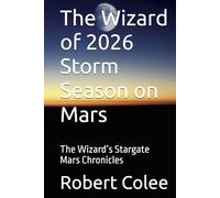 The Wizard of 2026 Storm Season on Mars: The Wizard’s Stargate Mars Chronicles (The musings of the Wizard)