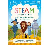 The Wizard of Oz: The Children's Classic With 20 Hands-on Steam Activities: 4 (Steam Tales)