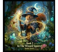 The Wizard of Whisperwood Hollow: A Squirrel Wizard Story - Book 2: Book 2 In The Squirrel Wizard Series