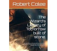 The Wizard’s Library of Tomorrow built of stone.: And then there are libraries built from conversations, questions, dreams, inventions, sketches on napkins, midnight ideas, impossible machines