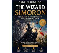 THE WIZARD SIMORON: The Russian art of consciousness shift through the absurd, humor and the mind game