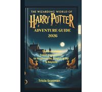 THE WIZARDING WORLD OF HARRY POTTER ADVENTURE GUIDE 2026: The Complete Travel Companion to Hogsmeade, Diagon Alley & Beyond