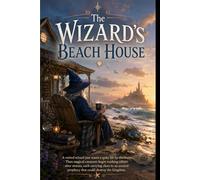 The Wizard's Beach House: A Retired Wizard's Guide to Minding His Own Business