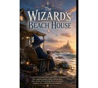 The Wizard's Beach House: A Retired Wizard's Guide to Minding His Own Business (Shear Coast Chronicles)