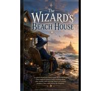 The Wizard's Beach House: A Retired Wizard's Guide to Minding His Own Business (Shear Coast Chronicles)