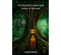 The Wizards Familiars Book One: Journey To Moon Gate