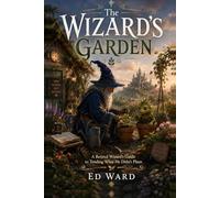 The Wizard's Garden: A Retired Wizard's Guide to Tending What He Didn't Plant (Shear Coast Chronicles)
