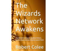 The Wizards Network Awakens: The Wizard’s Network Awakens Robots, Partnerships, and the Atlanta Launch Point (The musings of the Wizard)