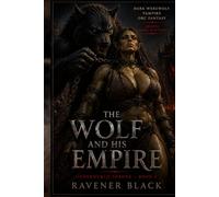 THE WOLF AND HIS EMPIRE: Dark Vampire, Werewolf & Orc Fantasy Erotica (Underworld Throne)