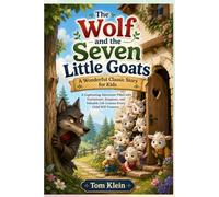 The Wolf and the Seven Little Goats: A Wonderful Classic Story for Kids: A Captivating Adventure Filled with Excitement, Suspense, and Valuable Life Lessons Every Child Will Treasure