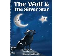The Wolf and The Silver Star: A Modern Fairy Tale of Love, Friendship, and Self-Discovery for All Ages
