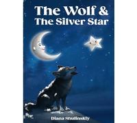 The Wolf and The Silver Star: A Modern Fairy Tale of Love, Friendship, and Self-Discovery for All Ages