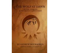 The Wolf at Dawn: Myths, Symbols & the Religious Mysteries