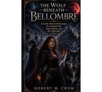 THE WOLF BENEATH BELLOMBRE: A Gothic Werewolf Romance of a Chained Heir, Stolen Spirits, and the Ninth Bell