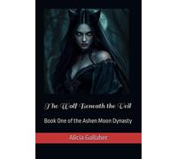 The Wolf Beneath the Veil: Book One of the Ashen Moon Dynasty