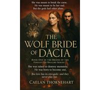 The Wolf Bride of Dacia: She was meant to break the curse. He was meant to be her end. But the gods had other plans.: 1 (The Brides of the Forgotten ... of Legends, Curses, and Forbidden Love)