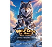 The Wolf Code and Mindset Book for Kids: A Confidence-Building Storybook to Develop Resilience, Grit, Emotional Strength, Self-Discipline, and Brave Leadership Ages 8-12