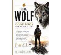 The Wolf Code Book for Black Teens: 20 powerful mindset laws for black teens to build Self-Confidence, Develop Resilience, Overcome Fear and ... Skills, and Thrive in School and Life
