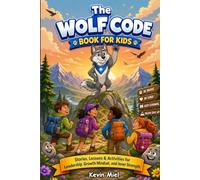 The Wolf Code Book for Kids: A Collection of Stories, Lessons, and Activities in Leadership, Growth Mindset, and Inner Strength for Kids Building Confidence and Success