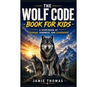 THE WOLF CODE BOOK FOR KIDS: A Storybook of Courage, Kindness, and Leadership