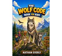 The Wolf Code Book for Kids: Build Confidence, Leadership, Emotional Control, Growth Mindset, and Resilience Through Inspiring Stories, Life Lessons, ... Habits(Life lessons for Growing Kids & Teens)
