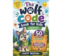The Wolf Code Book For Kids (Espanol): 50 lecciones de resiliencia, valentía y fuerza interior inspiradas en los lobos
