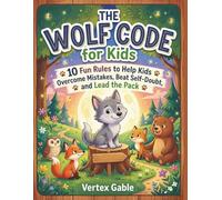 The Wolf Code for Kids: 10 Fun Rules to Help Kids Overcome Mistakes, Beat Self-Doubt, and Lead the Pack