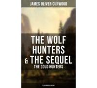 The Wolf Hunters & The Sequel - The Gold Hunters (illustrated Edit