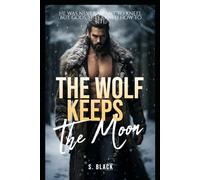 The Wolf Keeps the Moon: Dark MM Romance (Omegaverse) - Book 2 (THE EMBERBOUND SAGA)