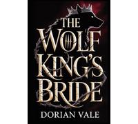 The Wolf King’s Bride: A princess bartered. A monster crowned. A game where survival is seduction.