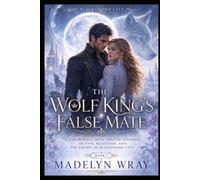 The Wolf King’s False Mate: A Paranormal Wolf-Shifter Romance of Fate, Rejection, and the Crown of Blackthorn City