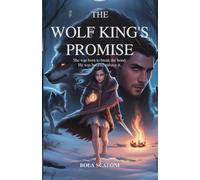 The Wolf King’s Promise: She was born to break the bond. He was born to enforce it.