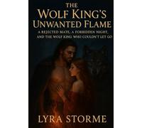 The Wolf King’s Unwanted Flame: A Rejected Mate, A Forbidden Night, and the Wolf King Who Couldn’t Let Go.