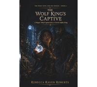 THE WOLF KING'S CAPTIVE: A ROGUE THIEF CAPTURED BY A CURSE ALPHA KING (THE WOLF KING AND HIS ROGUE)