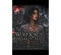 THE WOLF KING'S FORSAKEN MATE: A Rejected Mate Werewolf Shifter Romance (The Aldermere Chronicles)