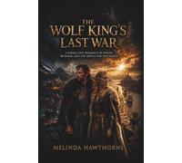 THE WOLF KING'S LAST WAR: A Viking Epic Romance of Power, Betrayal, and the Battle for the North (Book 3)