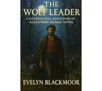 The Wolf Leader: A Supernatural Adaptation of Alexandre Dumas' Novel (The Dark Angel Library)