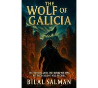 The Wolf of Galicia: They took his land. They buried his name. But they couldn’t kill the fire.