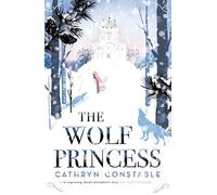 The Wolf Princess: the bestselling magical winter read, shortlisted for the Waterstones Children's Book Prize