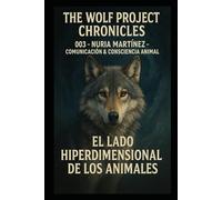 THE WOLF PROJECT CHRONICLES: 003 - Nuria Martínez - Comunicación & Consciencia Animal, El Lado Hiperdimensional de los Animales
