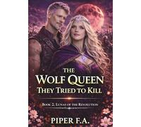 The Wolf Queen They Tried to Kill: An Enemies to Lovers Werewolf Fantasy Romance (Lunas of the Revolution)