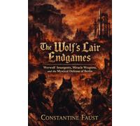 The Wolf’s Lair Endgames: Werwolf Insurgents, Miracle Weapons, and the Mystical Defense of Berlin (The Occult History That Shaped the Third Reich)