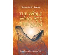 The Wolf Who Ate the Sun: 2 (The Madding Veil)