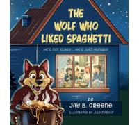 The Wolf Who Liked Spaghetti: The Hungry Wolf Adventures, Book One: 1