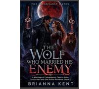 The Wolf Who Married His Enemy: A Marriage of Convenience, Captive Mate, Touch-Her-and-Die Shifter Romance (Book 2) (The Moonvault Mates)